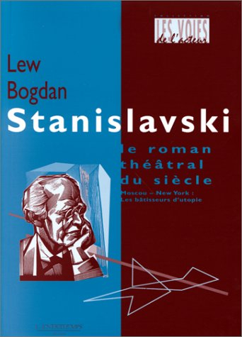 Stanislavski : Le roman théâtral du siècle. Vol. 1. Moscou-New York : les bâtisseurs d'utopie