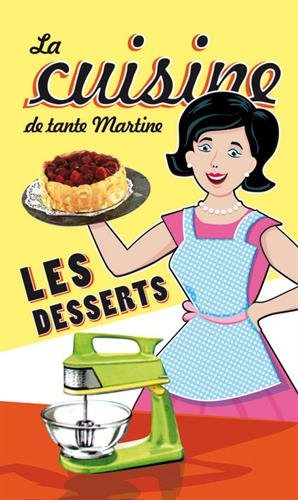 La cuisine de tante Martine : les desserts