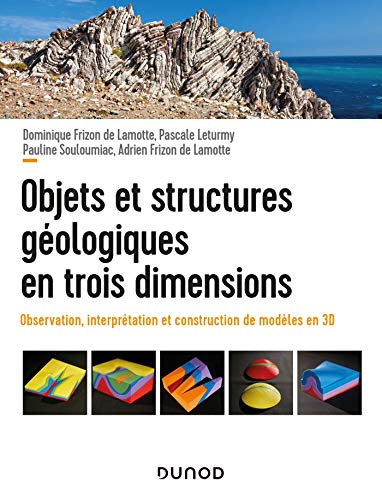 Objets et structures géologiques en trois dimensions : observations, interprétation et construction 