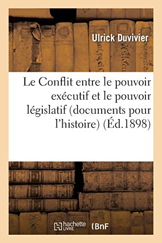 Le Conflit entre le pouvoir exécutif et le pouvoir législatif (documents pour l'histoire)