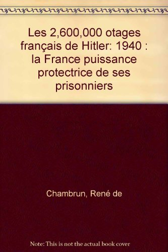 Les 2 600 000 otages français d'Hitler : la France puissance protectrice de ses prisonniers