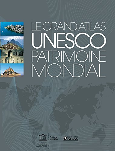Le grand atlas Unesco, patrimoine mondial