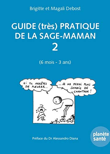Guide (très) pratique de la sage-maman. Vol. 2. 6 mois-3 ans