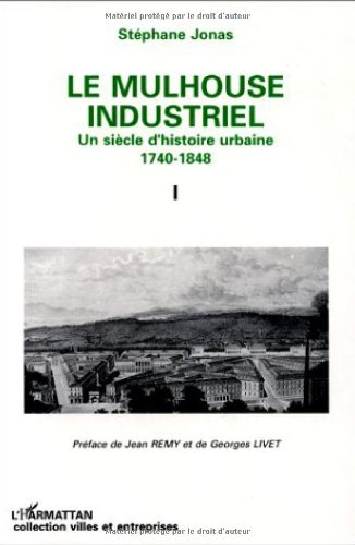 Le Mulhouse industriel : un siècle d'histoire urbaine 1740-1848