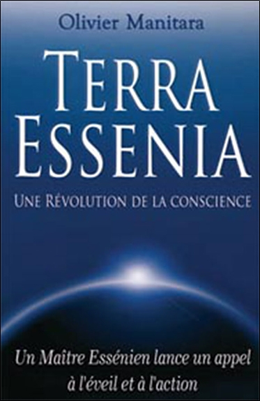 Terra Essenia : une révolution de la conscience : un maître essénien lance un appel à l'éveil et à l