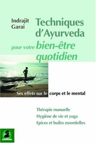 Techniques d'Ayurveda pour votre bien-être quotidien : ses effets sur le corps et le mental : thérap