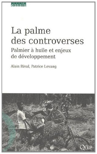 La palme des controverses : palmier à huile et enjeux du développement