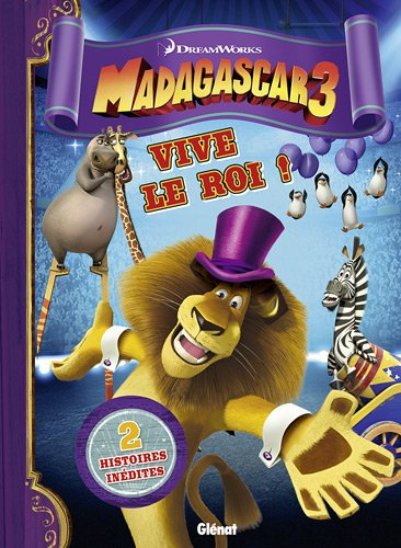 Madagascar 3 : vive le roi ! : 2 histoires inédites