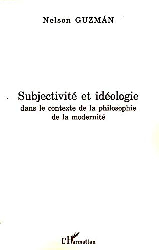 Subjectivité et idéologie : dans le contexte de la philosophie de la modernité