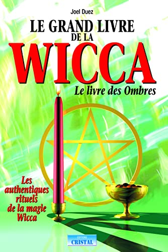 Le grand livre de la wicca : le livre des ombres : les authentiques rituels de la magie Wicca