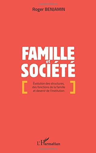 Famille et société : évolution des structures, des fonctions de la famille et devenir de l'instituti