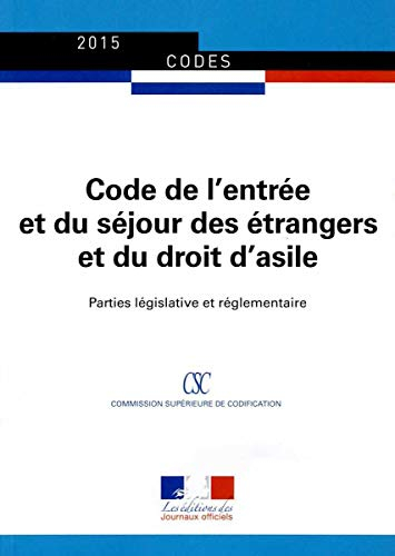 Code de l'entrée et du séjour des étrangers et du droit d'asile : parties législative et réglementai
