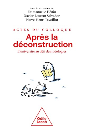 Après la déconstruction : l'université au défi des idéologies : actes du colloque organisé en Sorbon