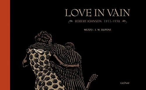 Love in vain : Robert Johnson, 1911-1938