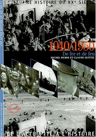 Une autre histoire du XXe siècle : de l'actualité à l'histoire. Vol. 05. 1940-1950 : de fer et de fe