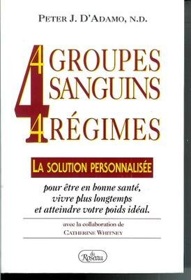 4 groupes sanguins, 4 régimes: la solution personnalisée pour être en bonne santé, vivre plus longte