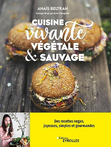 Cuisine vivante, végétale & sauvage : des recettes vegan joyeuses, simples et gourmandes pour redéco