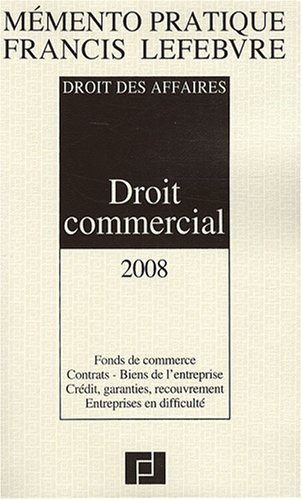 Droit commercial 2008 : droit des affaires, fonds de commerce, contrats, biens de l'entreprise, créd