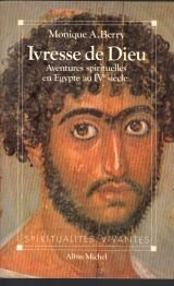 Ivresse de Dieu : aventures spirituelles au IVe siècle en Egypte