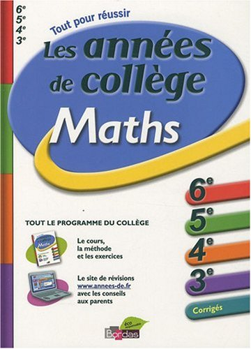 Maths, les années de collège : 6e, 5e, 4e, 3e, corrigés