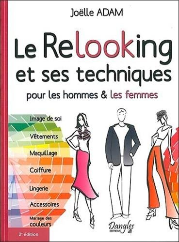 Le relooking et ses techniques : pour les hommes & les femmes : image de soi, vêtements, maquillage,