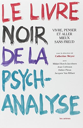 Le livre noir de la psychanalyse : vivre, penser et aller mieux sans Freud