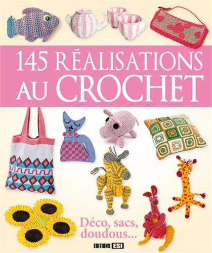 145 réalisations au crochet : déco, sacs, doudous...