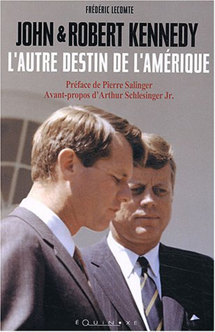 John et Robert Kennedy : l'autre destin de l'Amérique