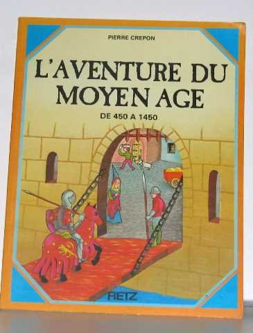 L'Aventure du Moyen Age : de 450 à 1450