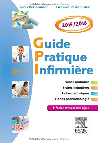 Guide pratique de l'infirmière 2015-2016 : fiches maladies, fiches infirmières, fiches techniques, f