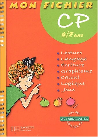 Mon fichier CP 6-7 ans : lecture, langage, écriture, graphisme, calcul, logique, jeux