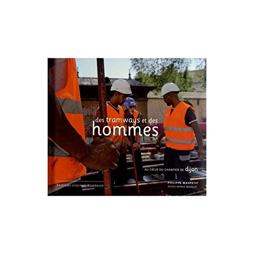 Des tramways et des hommes : au coeur du chantier de Dijon