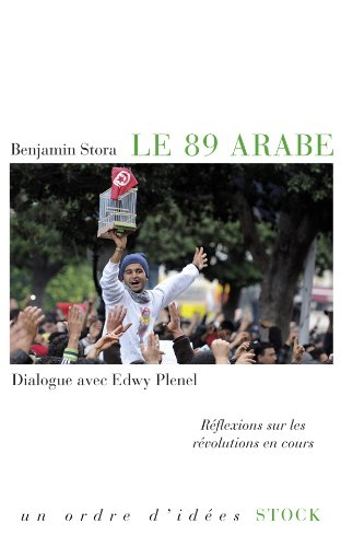Le 89 arabe : réflexions sur les révolutions en cours : dialogue avec Edwy Plenel