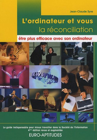 l'ordinateur et vous, la réconciliation : être plus efficace avec son ordinateur : le guide indispen