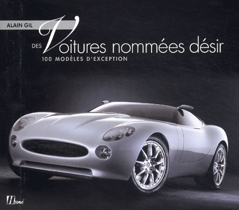 Des voitures nommées désir : 100 modèles d'exception