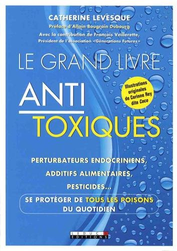 le grand livre antitoxique : perturbateurs endocriniens, additifs alimentaires, pesticides... se pro