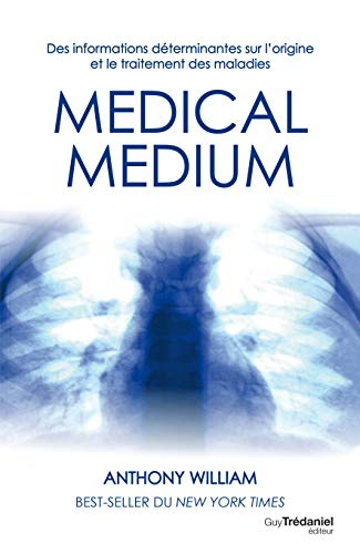 Medical medium. Des informations déterminantes sur l'origine et le traitement des maladies