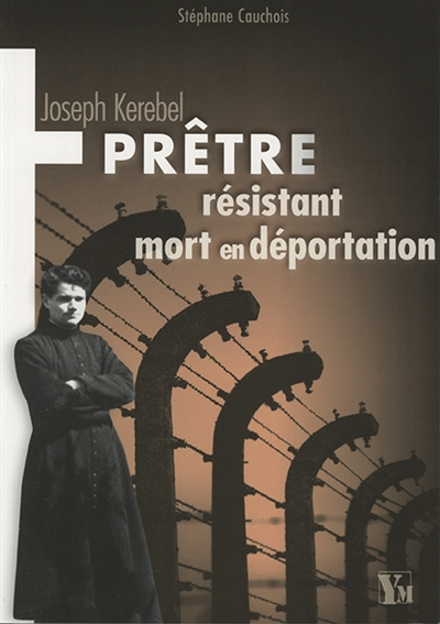 Joseph Kerebel : prêtre résistant mort en déportation