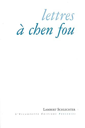 Lettres à Chen Fou et autres proseries