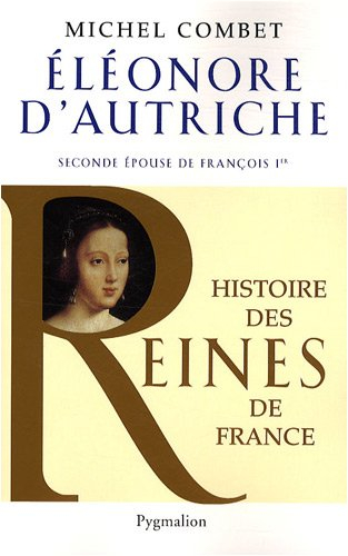 Eléonore d'Autriche : seconde épouse de François Ier