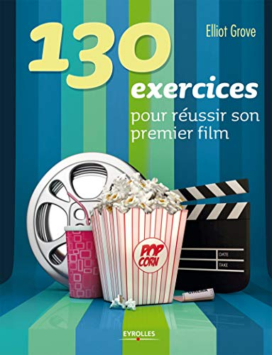 130 exercices pour réussir son premier film