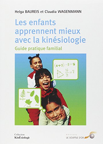 Les enfants apprennent mieux avec la kinésiologie : guide pratique familial