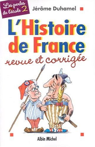 Les perles de l'école. Vol. 2. L'histoire de France revue et corrigée