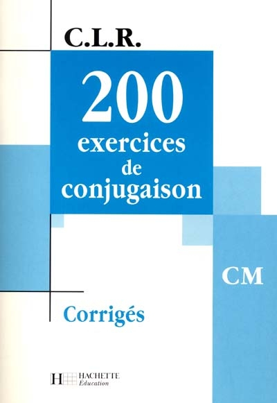 200 exercices de conjugaison, CM : corrigés