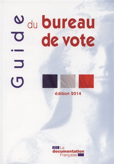 Guide du bureau de vote : déroulement des opérations électorales lors des élections au suffrage univ