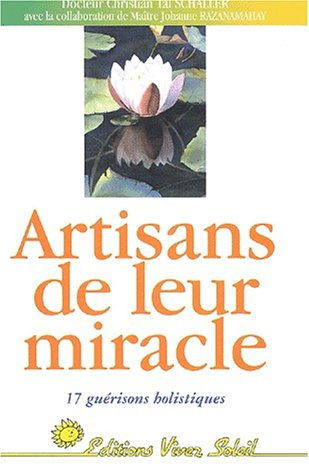 Artisans de leur miracle : 17 guérisons holistiques