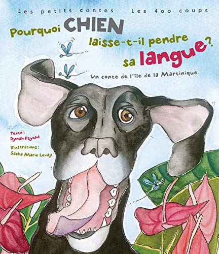 Pourquoi Chien laisse-t-il pendre sa langue? : conte de l'île de la Martinique