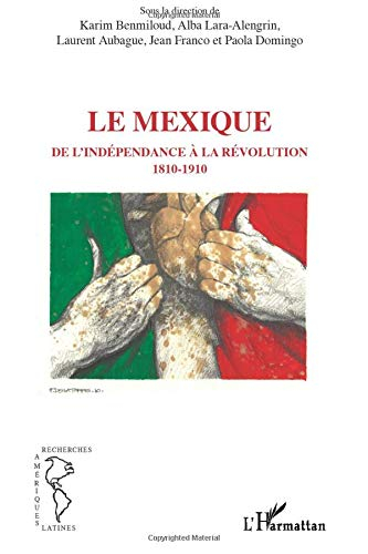 Le Mexique : de l'indépendance à la révolution : 1810-1910