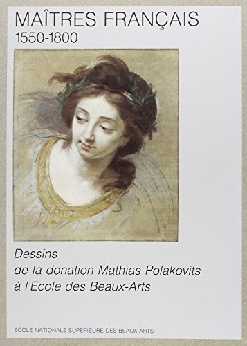 Maîtres français : 1550-1800, dessins de la donation Mathias Polakovits à l'Ecole des beaux-arts