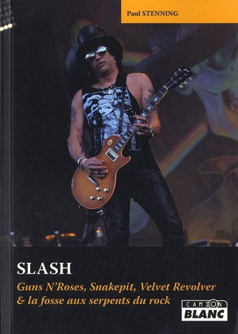 Slash : Guns N'Roses, Snakepit, Velvet Revolver et la fosse aux serpents du rock